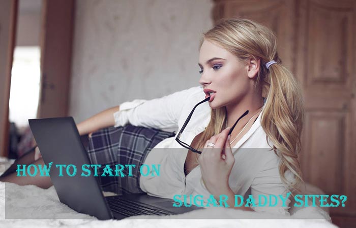 How to Start on Sugar Daddy Sites?